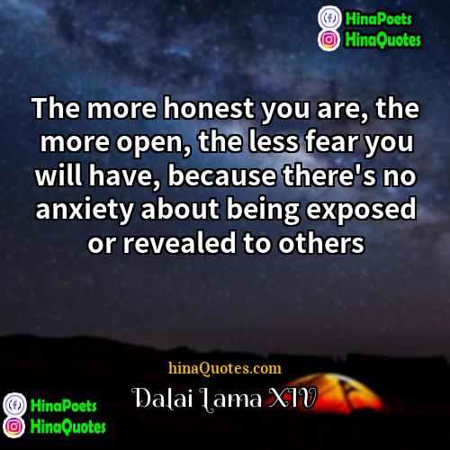 Dalai Lama XIV Quotes | The more honest you are, the more